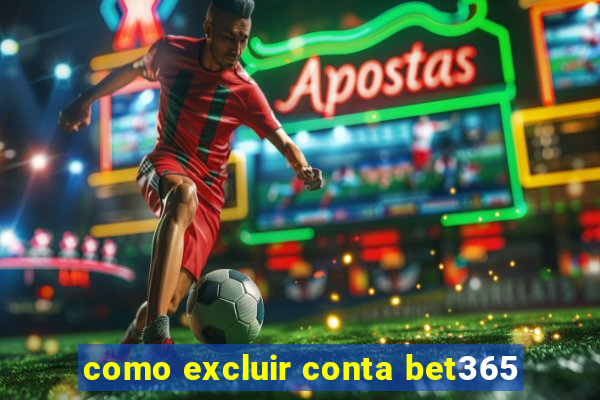 como excluir conta bet365